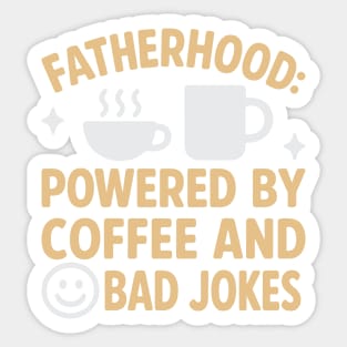 Fatherhood powered by coffee and bad jokes Sticker